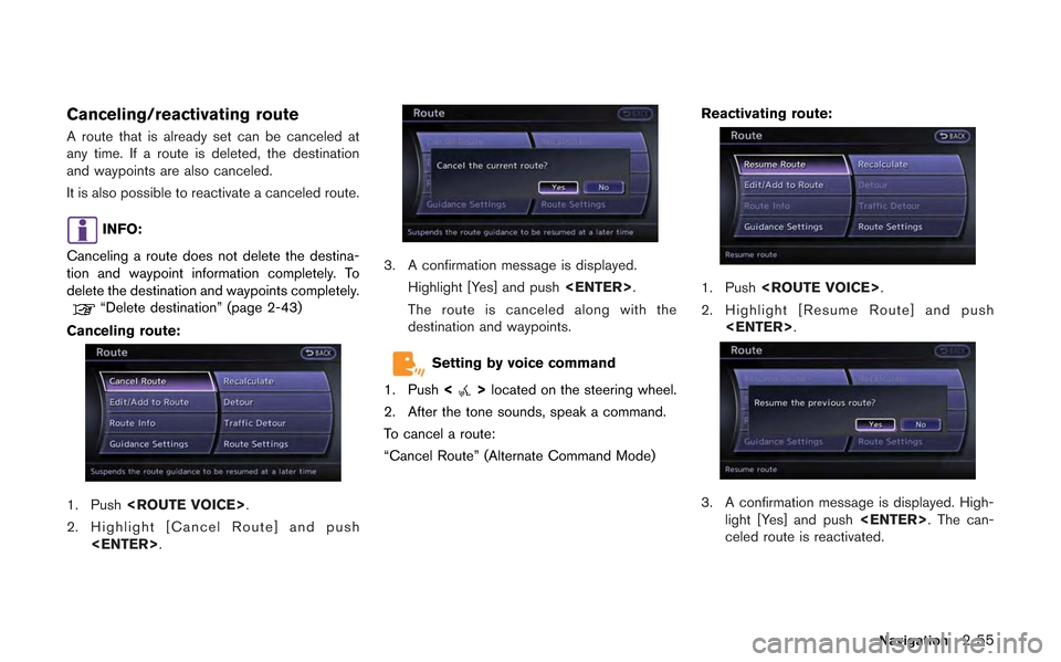 NISSAN GT-R 2013 R35 Multi Function Display Owners Manual Canceling/reactivating route
A route that is already set can be canceled at
any time. If a route is deleted, the destination
and waypoints are also canceled.
It is also possible to reactivate a cancel