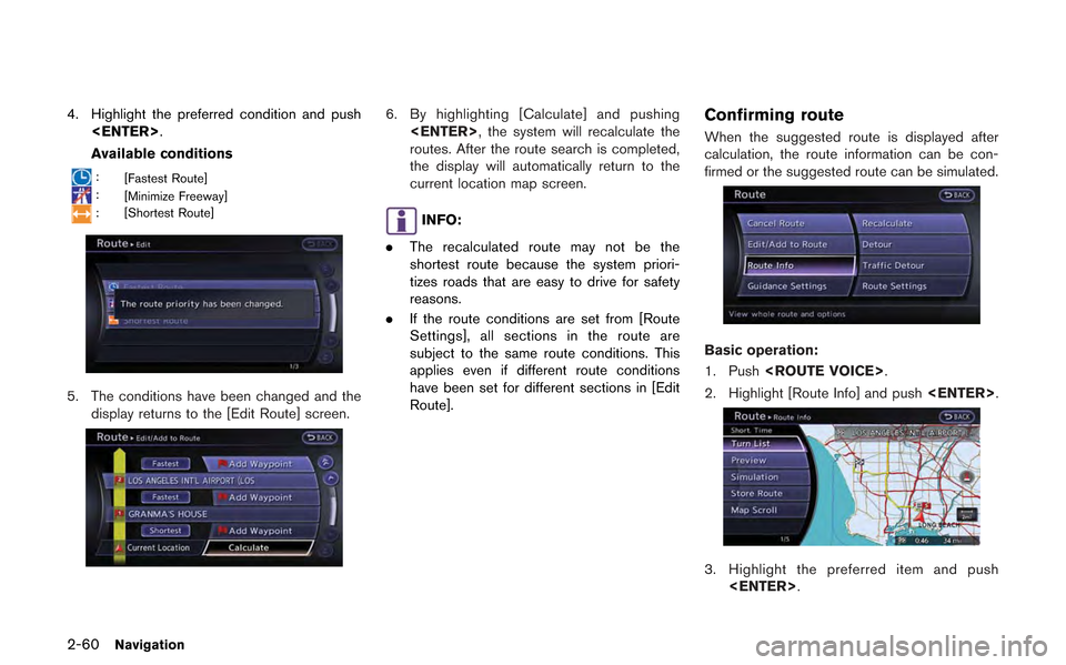 NISSAN GT-R 2013 R35 Multi Function Display Owners Manual 2-60Navigation
4. Highlight the preferred condition and push<ENTER>.
Available conditions
: [Fastest Route]
:[Minimize Freeway]
: [Shortest Route]
5. The conditions have been changed and the
display r