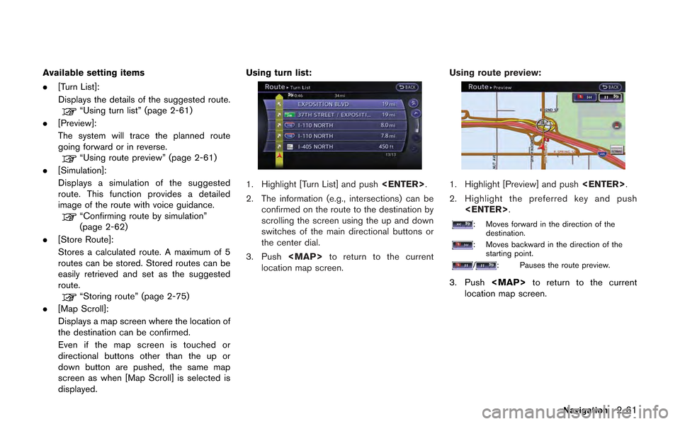 NISSAN GT-R 2013 R35 Multi Function Display Owners Manual Available setting items
.[Turn List]:
Displays the details of the suggested route.
“Using turn list” (page 2-61)
. [Preview]:
The system will trace the planned route
going forward or in reverse.
