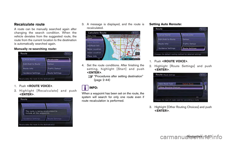 NISSAN GT-R 2013 R35 Multi Function Display Owners Manual Recalculate route
A route can be manually searched again after
changing the search condition. When the
vehicle deviates from the suggested route, the
route from the current location to the destination