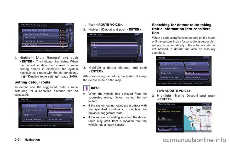 NISSAN GT-R 2013 R35 Multi Function Display Owners Manual 2-64Navigation
4. Highlight [Auto Reroute] and push<ENTER>. The indicator illuminates. When
the current location map screen or route
setting screen is displayed, the system
recalculates a route with t