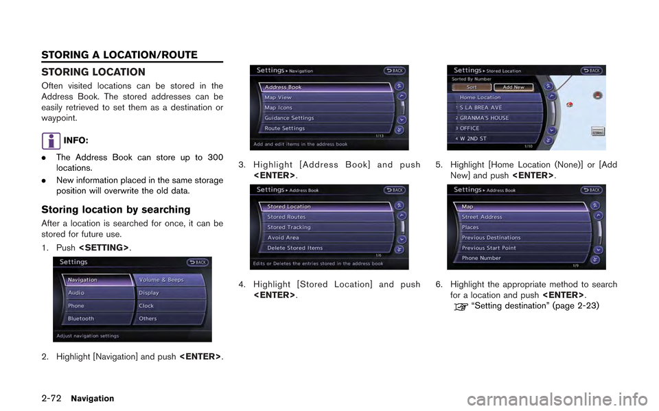 NISSAN GT-R 2013 R35 Multi Function Display Owners Manual 2-72Navigation
STORING LOCATION
Often visited locations can be stored in the
Address Book. The stored addresses can be
easily retrieved to set them as a destination or
waypoint.
INFO:
. The Address Bo