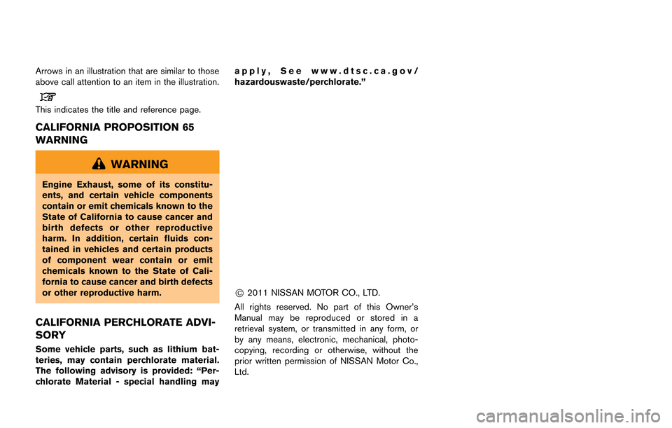 NISSAN GT-R 2013 R35 Owners Manual Arrows in an illustration that are similar to those
above call attention to an item in the illustration.
This indicates the title and reference page.
CALIFORNIA PROPOSITION 65
WARNING
WARNING
Engine E
