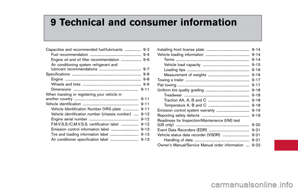 NISSAN GT-R 2013 R35 Owners Manual 9 Technical and consumer information
Capacities and recommended fuel/lubricants .................. 9-2Fuel recommendation ........................................................ 9-4
Engine oil and oi