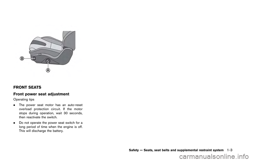 NISSAN GT-R 2013 R35 Owners Manual FRONT SEATS
Front power seat adjustment
Operating tips
.The power seat motor has an auto-reset
overload protection circuit. If the motor
stops during operation, wait 30 seconds,
then reactivate the sw