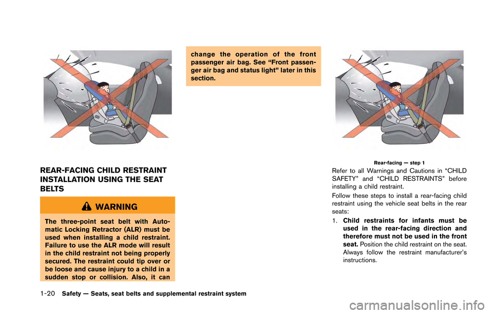 NISSAN GT-R 2013 R35 Owners Manual 1-20Safety — Seats, seat belts and supplemental restraint system
REAR-FACING CHILD RESTRAINT
INSTALLATION USING THE SEAT
BELTS
WARNING
The three-point seat belt with Auto-
matic Locking Retractor (A NISSAN GT-R 2013 R35 Owners Manual 1-20Safety — Seats, seat belts and supplemental restraint system
REAR-FACING CHILD RESTRAINT
INSTALLATION USING THE SEAT
BELTS
WARNING
The three-point seat belt with Auto-
matic Locking Retractor (A
