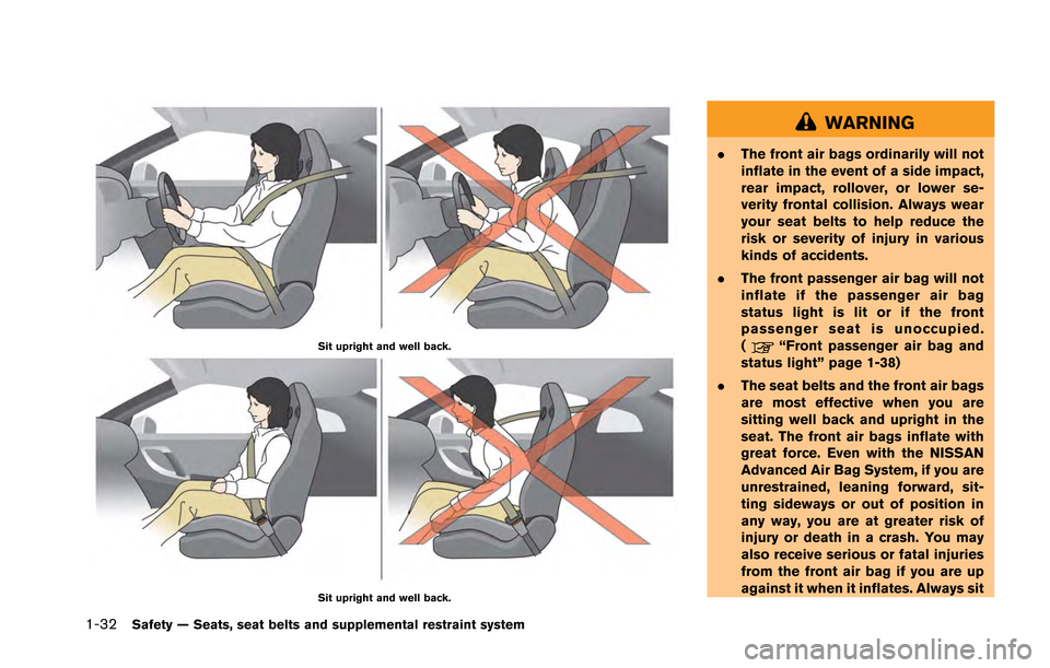 NISSAN GT-R 2013 R35 Owners Manual 1-32Safety — Seats, seat belts and supplemental restraint system
Sit upright and well back.
Sit upright and well back.
WARNING
.The front air bags ordinarily will not
inflate in the event of a side NISSAN GT-R 2013 R35 Owners Manual 1-32Safety — Seats, seat belts and supplemental restraint system
Sit upright and well back.
Sit upright and well back.
WARNING
.The front air bags ordinarily will not
inflate in the event of a side