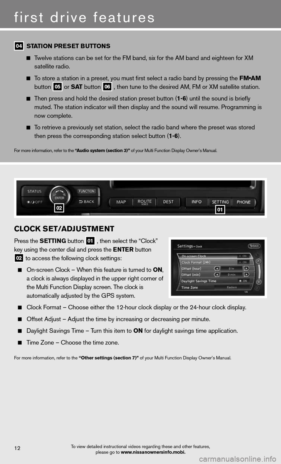 NISSAN GT-R 2013 R35 Quick Reference Guide first drive features
To view detailed instructional videos regarding these and other features, please go to www.nissanownersinfo.mobi.12
04 ST
aTioN Pre SeT B uTToNS  
  
  Twelve stations can be set 