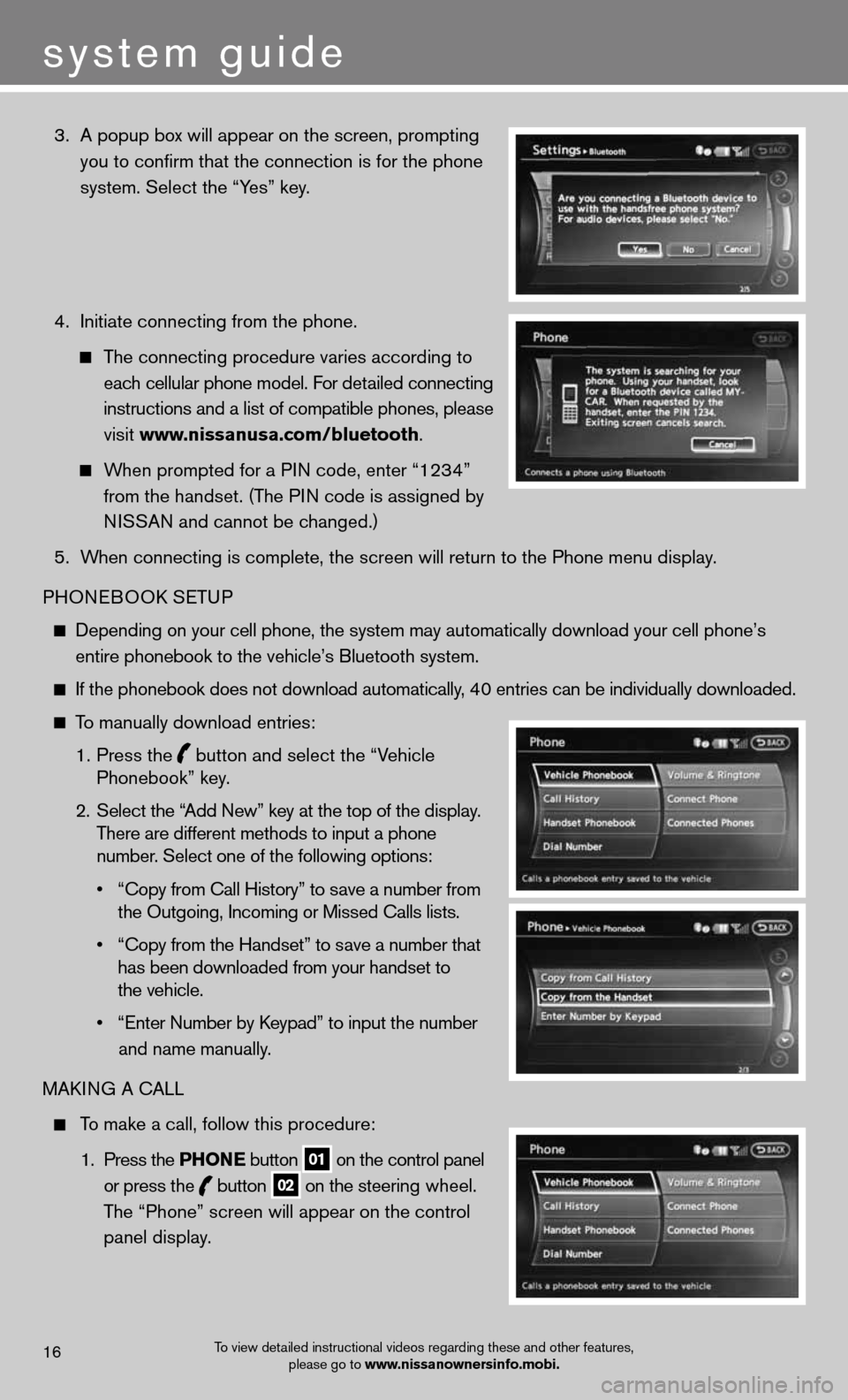 NISSAN GT-R 2013 R35 Quick Reference Guide  3.  A popup box will appear on the screen, prompting 
    you to confirm that the connection is for the phone 
    system. Select the “Yes” key.  
  4.   Initiate connecting from the phone.  
   