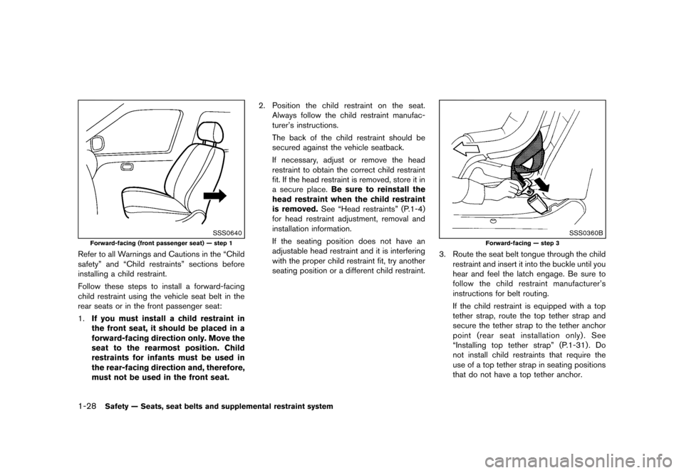 NISSAN JUKE 2013 F15 / 1.G Owners Manual Black plate (44,1)
[ Edit: 2012/ 6/ 29 Model: F15-D ]
1-28Safety — Seats, seat belts and supplemental restraint system
SSS0640
Forward-facing (front passenger seat) — step 1
Refer to all Warnings 