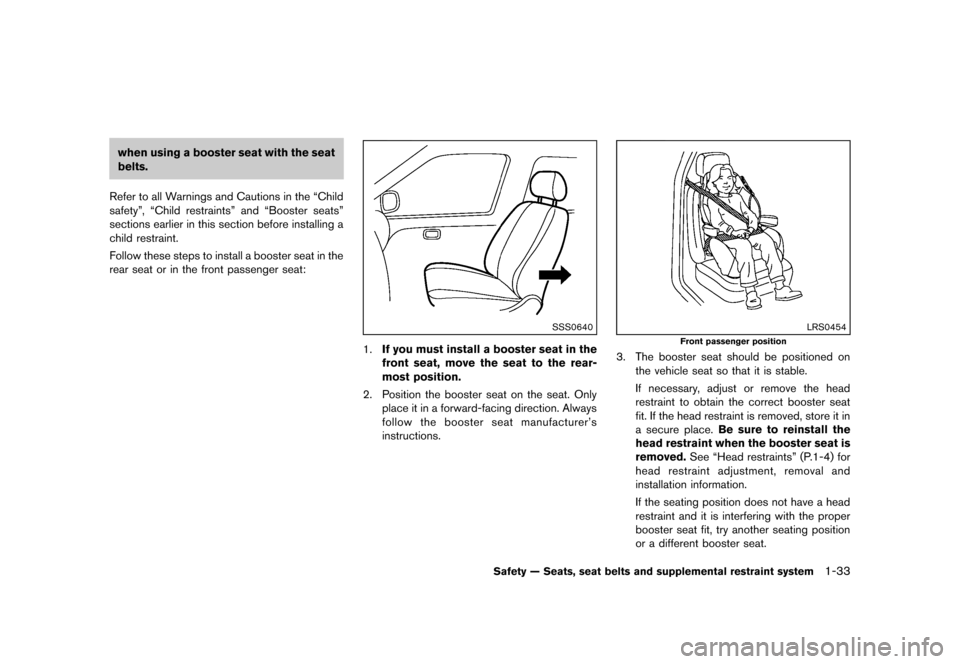 NISSAN JUKE 2013 F15 / 1.G Owners Manual Black plate (49,1)
[ Edit: 2012/ 6/ 29 Model: F15-D ]
when using a booster seat with the seat
belts.
Refer to all Warnings and Cautions in the “Child
safety”, “Child restraints” and “Booster