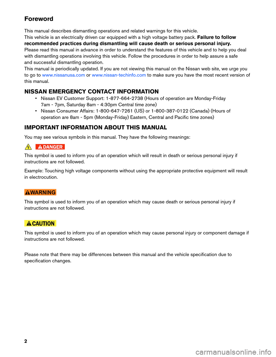 NISSAN LEAF 2013 1.G Dismantling Guide Foreword
This
manual describes dismantling operations and related warnings for this vehicle.
This vehicle is an electrically driven car equipped with a high voltage battery pack. Failure to follow
rec