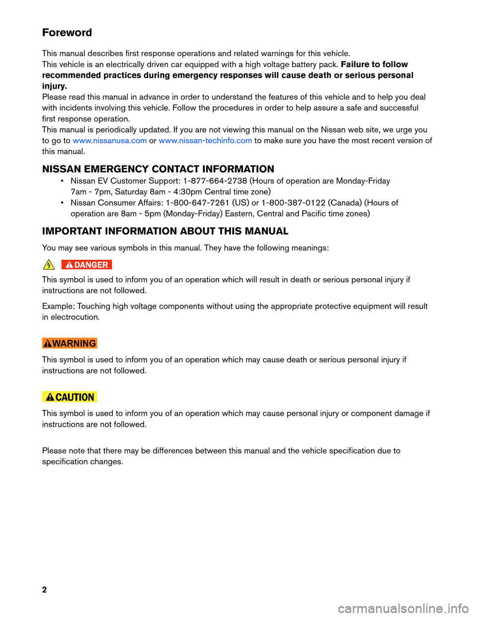 NISSAN LEAF 2013 1.G First Responders Guide Foreword
This
manual describes first response operations and related warnings for this vehicle.
This vehicle is an electrically driven car equipped with a high voltage battery pack. Failure to follow

