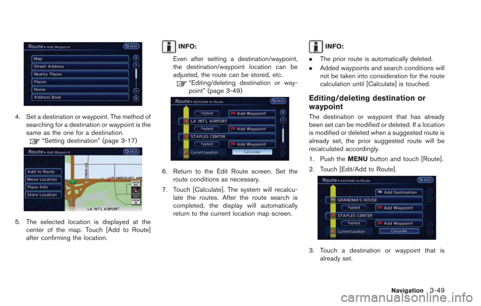 NISSAN LEAF 2013 1.G Navigation Manual 4. Set a destination or waypoint. The method ofsearching for a destination or waypoint is the
same as the one for a destination.
“Setting destination” (page 3-17)
5. The selected location is displ NISSAN LEAF 2013 1.G Navigation Manual 4. Set a destination or waypoint. The method ofsearching for a destination or waypoint is the
same as the one for a destination.
“Setting destination” (page 3-17)
5. The selected location is displ