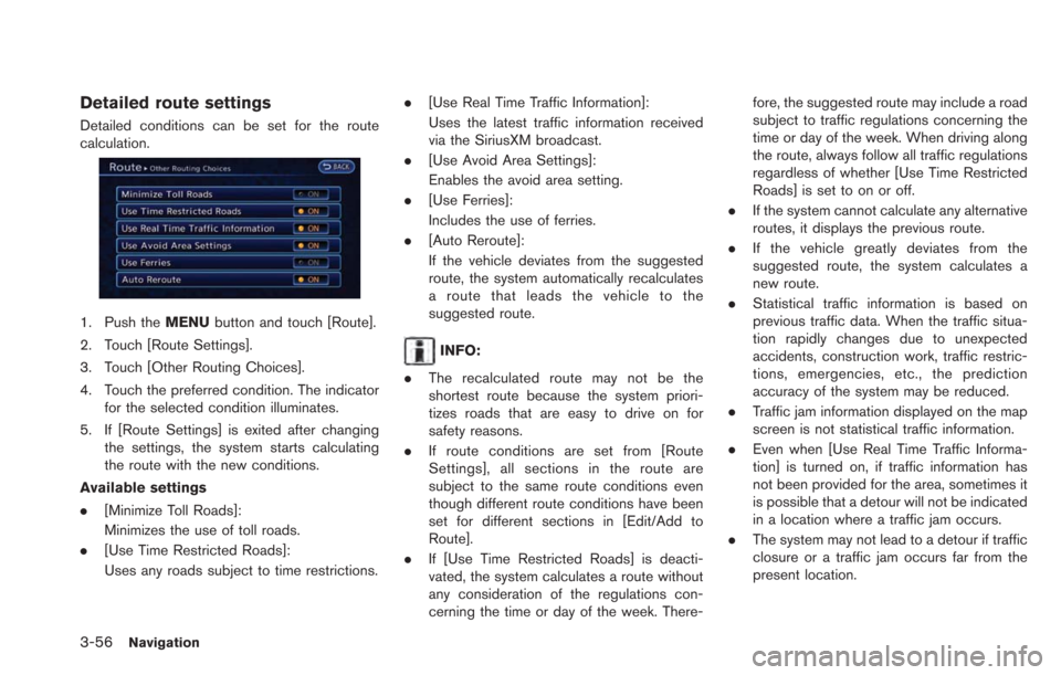 NISSAN LEAF 2013 1.G Navigation Manual 3-56Navigation
Detailed route settings
Detailed conditions can be set for the route
calculation.
1. Push theMENUbutton and touch [Route].
2. Touch [Route Settings].
3. Touch [Other Routing Choices].
4
