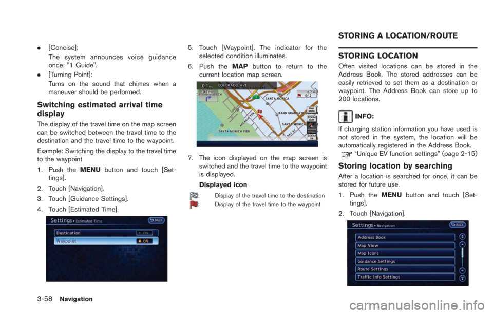 NISSAN LEAF 2013 1.G Navigation Manual 3-58Navigation
.[Concise]:
The system announces voice guidance
once: "1 Guide".
. [Turning Point]:
Turns on the sound that chimes when a
maneuver should be performed.
Switching estimated arrival time
