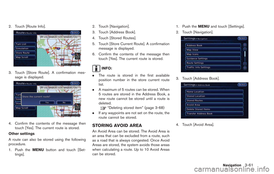 NISSAN LEAF 2013 1.G Navigation Manual 2. Touch [Route Info].
3. Touch [Store Route]. A confirmation mes-sage is displayed.
4. Confirm the contents of the message thentouch [Yes]. The current route is stored.
Other settings
A route can als