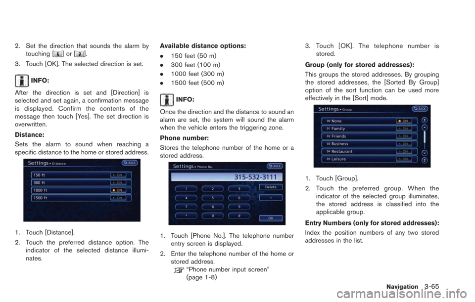 NISSAN LEAF 2013 1.G Navigation Manual 2. Set the direction that sounds the alarm bytouching []or[].
3. Touch [OK]. The selected direction is set.
INFO:
After the direction is set and [Direction] is
selected and set again, a confirmation m