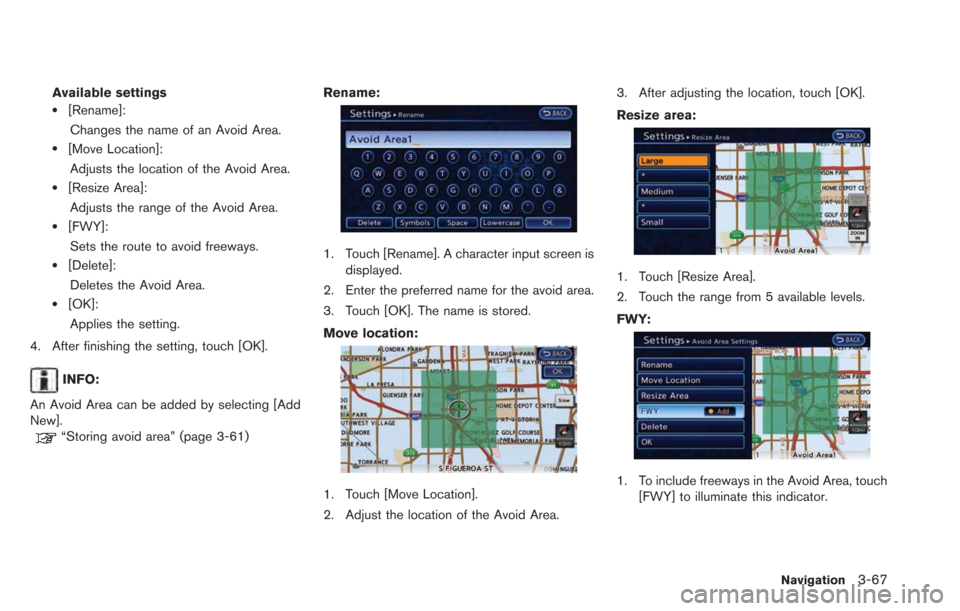 NISSAN LEAF 2013 1.G Navigation Manual Available settings.[Rename]:Changes the name of an Avoid Area.
.[Move Location]:
Adjusts the location of the Avoid Area.
.[Resize Area]:Adjusts the range of the Avoid Area.
.[FWY]:Sets the route to av