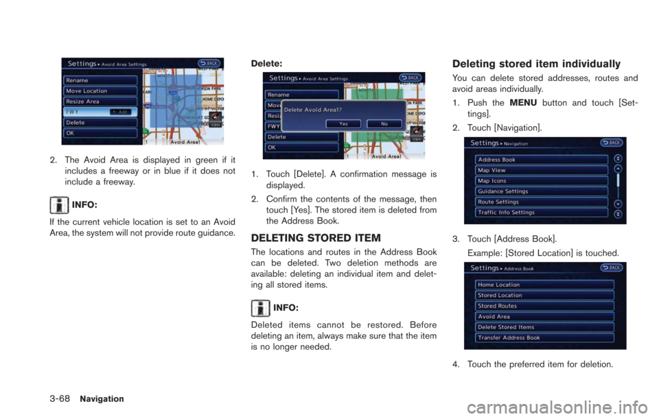 NISSAN LEAF 2013 1.G Navigation Manual 3-68Navigation
2. The Avoid Area is displayed in green if itincludes a freeway or in blue if it does not
include a freeway.
INFO:
If the current vehicle location is set to an Avoid
Area, the system wi