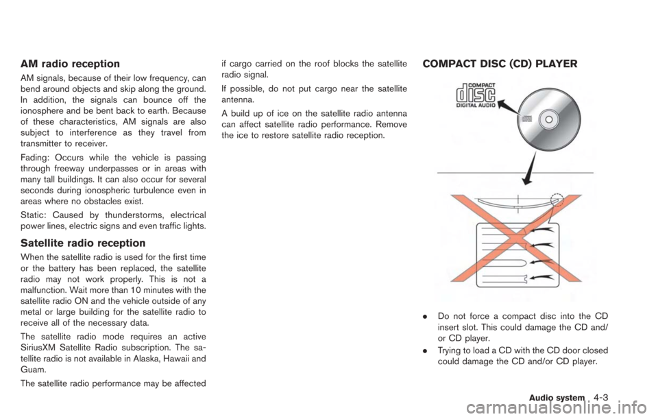 NISSAN LEAF 2013 1.G Navigation Manual AM radio reception
AM signals, because of their low frequency, can
bend around objects and skip along the ground.
In addition, the signals can bounce off the
ionosphere and be bent back to earth. Beca