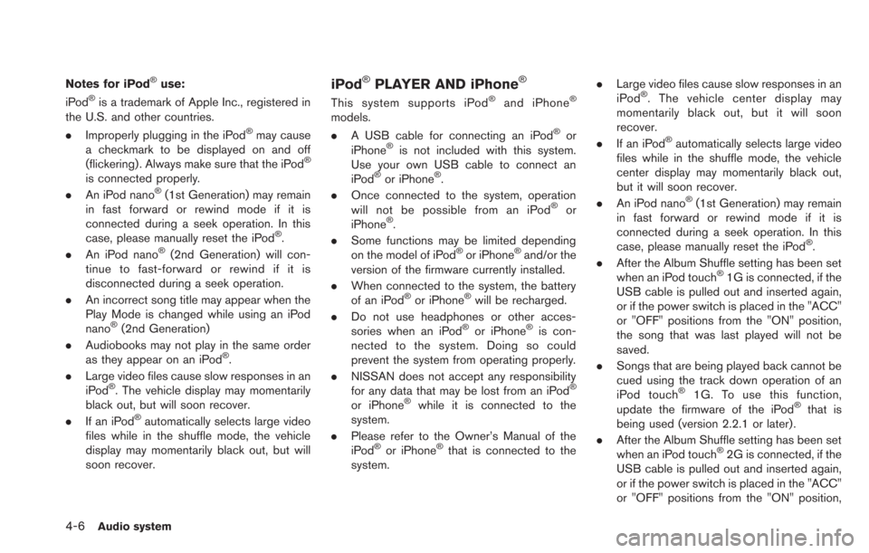 NISSAN LEAF 2013 1.G Navigation Manual 4-6Audio system
Notes for iPod®use:
iPod®is a trademark of Apple Inc., registered in
the U.S. and other countries.
. Improperly plugging in the iPod
®may cause
a checkmark to be displayed on and of