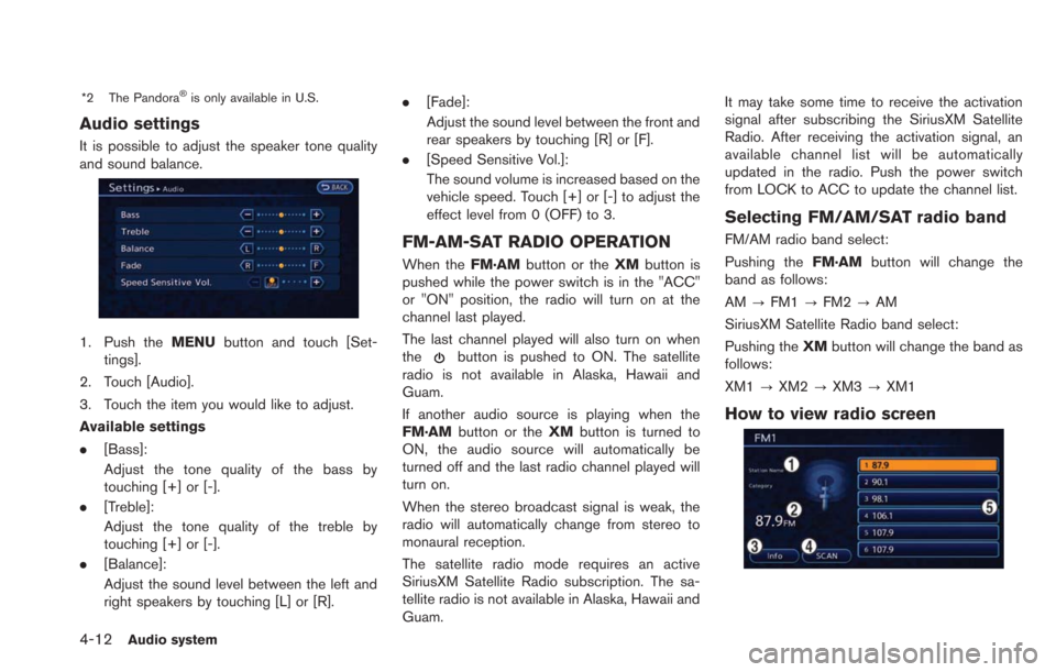 NISSAN LEAF 2013 1.G Navigation Manual 4-12Audio system
*2 The Pandora®is only available in U.S.
Audio settings
It is possible to adjust the speaker tone quality
and sound balance.
1. Push theMENUbutton and touch [Set-
tings].
2. Touch [A