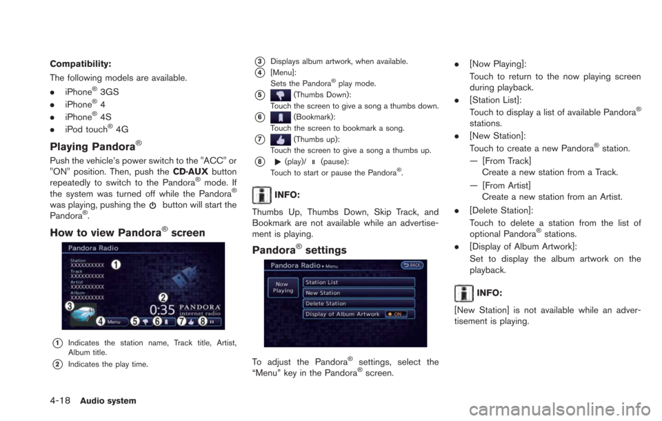 NISSAN LEAF 2013 1.G Navigation Manual 4-18Audio system
Compatibility:
The following models are available.
.iPhone
®3GS
. iPhone®4
. iPhone®4S
. iPod touch®4G
Playing Pandora®
Push the vehicle’s power switch to the "ACC" or
"ON" pos