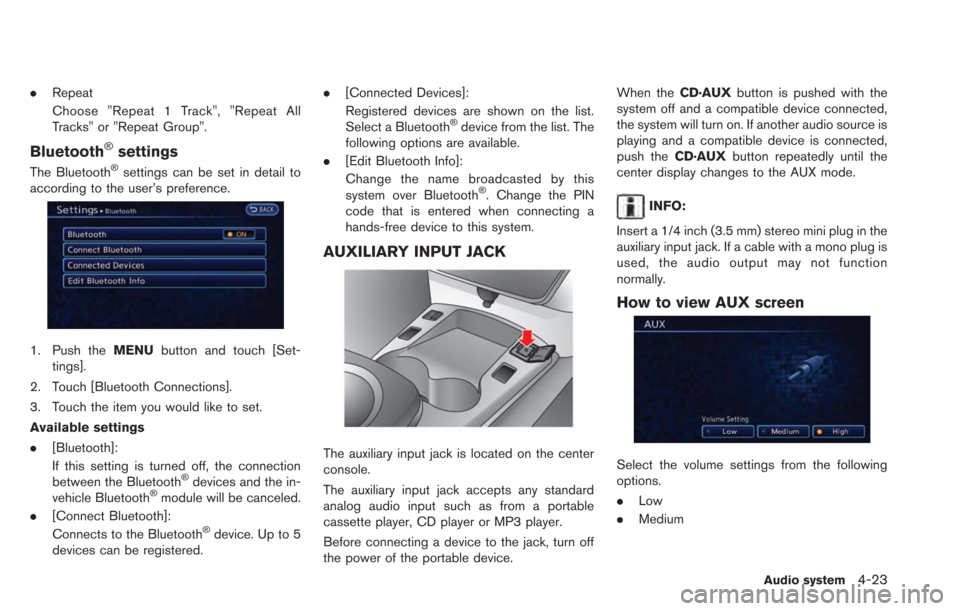 NISSAN LEAF 2013 1.G Navigation Manual .Repeat
Choose "Repeat 1 Track", "Repeat All
Tracks" or "Repeat Group".
Bluetooth®settings
The Bluetooth®settings can be set in detail to
according to the user’s preference.
1. Push the MENUbutton