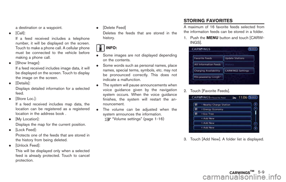NISSAN LEAF 2013 1.G Navigation Manual a destination or a waypoint.
. [Call]:
If a feed received includes a telephone
number, it will be displayed on the screen.
Touch to make a phone call. A cellular phone
must be connected to the vehicle