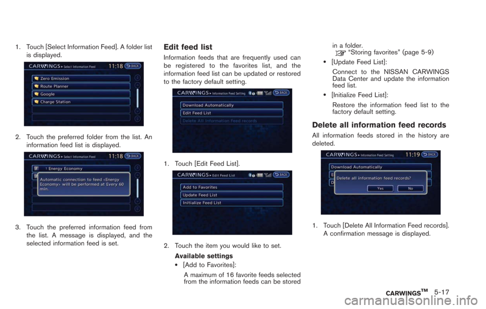 NISSAN LEAF 2013 1.G Navigation Manual 1. Touch [Select Information Feed]. A folder listis displayed.
2. Touch the preferred folder from the list. Aninformation feed list is displayed.
3. Touch the preferred information feed from
the list.