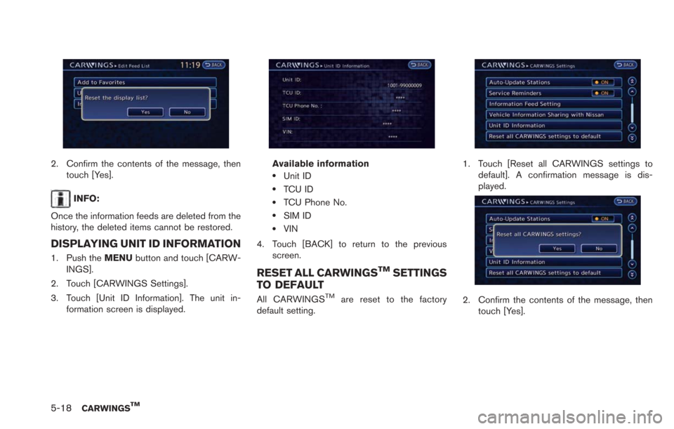 NISSAN LEAF 2013 1.G Navigation Manual 5-18CARWINGSTM
2. Confirm the contents of the message, thentouch [Yes].
INFO:
Once the information feeds are deleted from the
history, the deleted items cannot be restored.
DISPLAYING UNIT ID INFORMAT