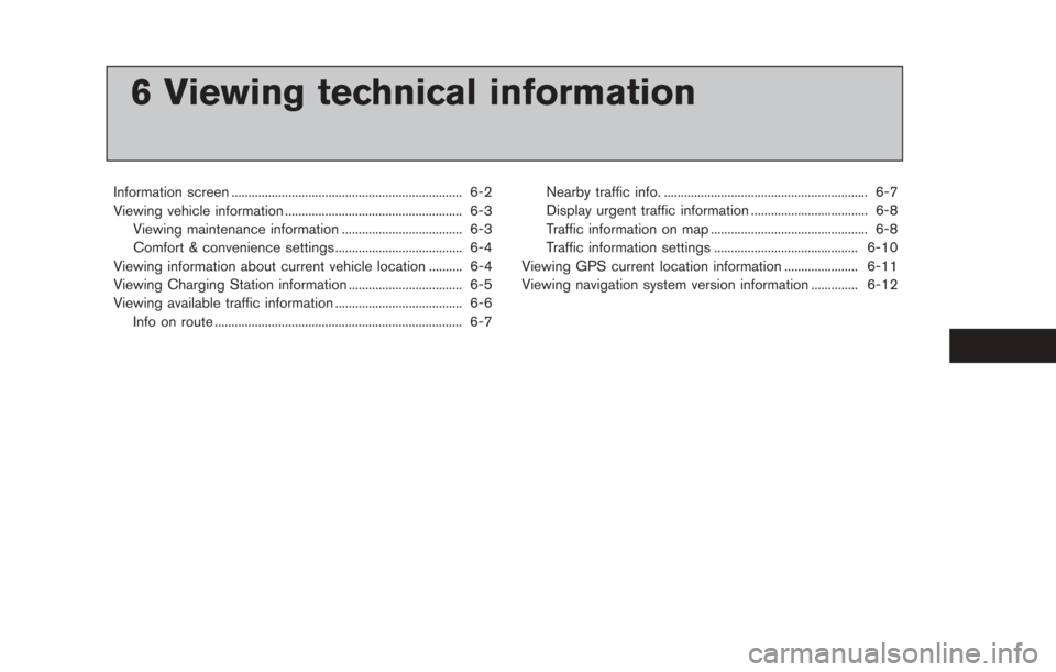 NISSAN LEAF 2013 1.G Navigation Manual 6 Viewing technical information
Information screen ..................................................................... 6-2
Viewing vehicle information ...............................................