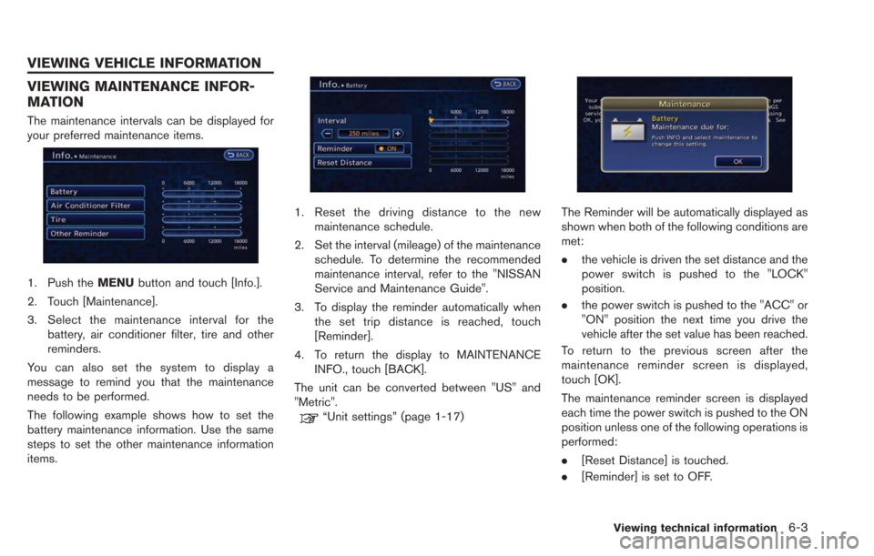 NISSAN LEAF 2013 1.G Navigation Manual VIEWING MAINTENANCE INFOR-
MATION
The maintenance intervals can be displayed for
your preferred maintenance items.
1. Push theMENUbutton and touch [Info.].
2. Touch [Maintenance].
3. Select the mainte