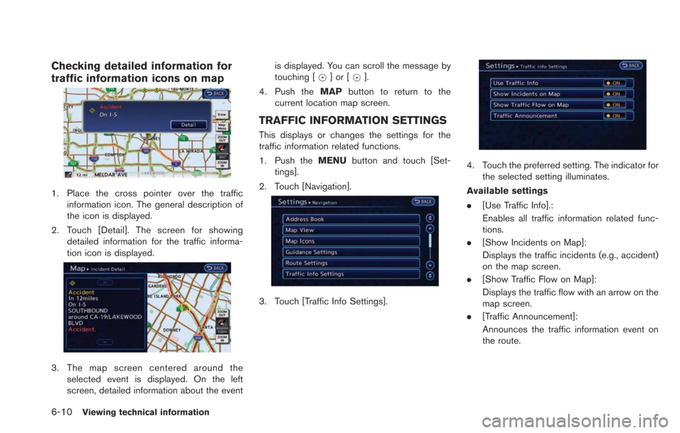 NISSAN LEAF 2013 1.G Navigation Manual 6-10Viewing technical information
Checking detailed information for
traffic information icons on map
1. Place the cross pointer over the trafficinformation icon. The general description of
the icon is NISSAN LEAF 2013 1.G Navigation Manual 6-10Viewing technical information
Checking detailed information for
traffic information icons on map
1. Place the cross pointer over the trafficinformation icon. The general description of
the icon is