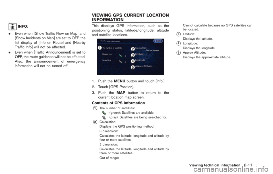 NISSAN LEAF 2013 1.G Navigation Manual INFO:
. Even when [Show Traffic Flow on Map] and
[Show Incidents on Map] are set to OFF, the
list display of [Info on Route] and [Nearby
Traffic Info] will not be affected.
. Even when [Traffic Announ