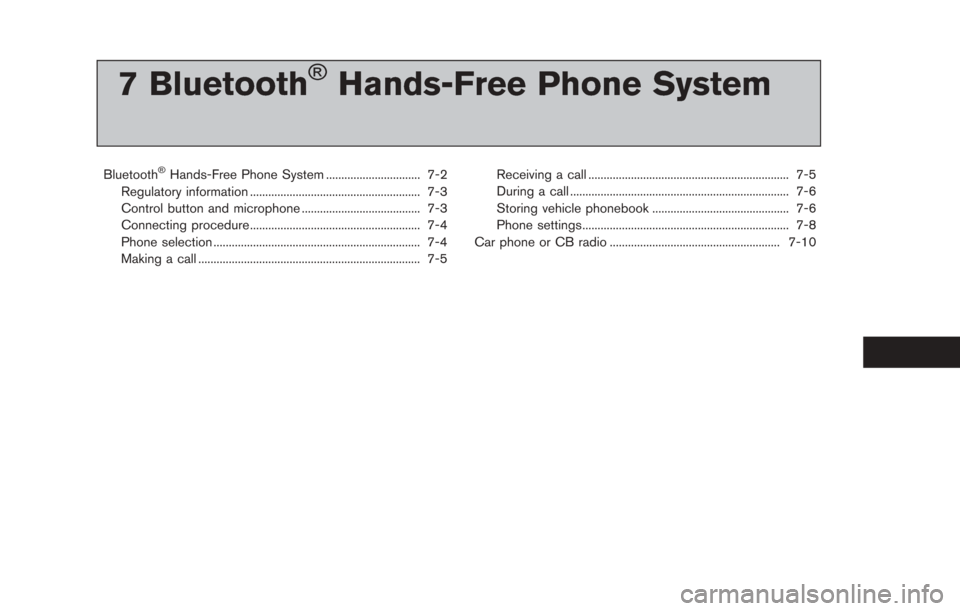 NISSAN LEAF 2013 1.G Navigation Manual 7 Bluetooth®Hands-Free Phone System
Bluetooth®Hands-Free Phone System ............................... 7-2
Regulatory information ........................................................ 7-3
Control 