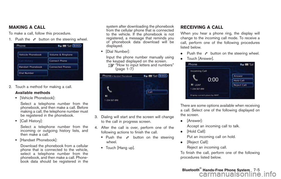 NISSAN LEAF 2013 1.G Navigation Manual MAKING A CALL
To make a call, follow this procedure.
1. Push the
button on the steering wheel.
2. Touch a method for making a call.Available methods
.[Vehicle Phonebook]:Select a telephone number from