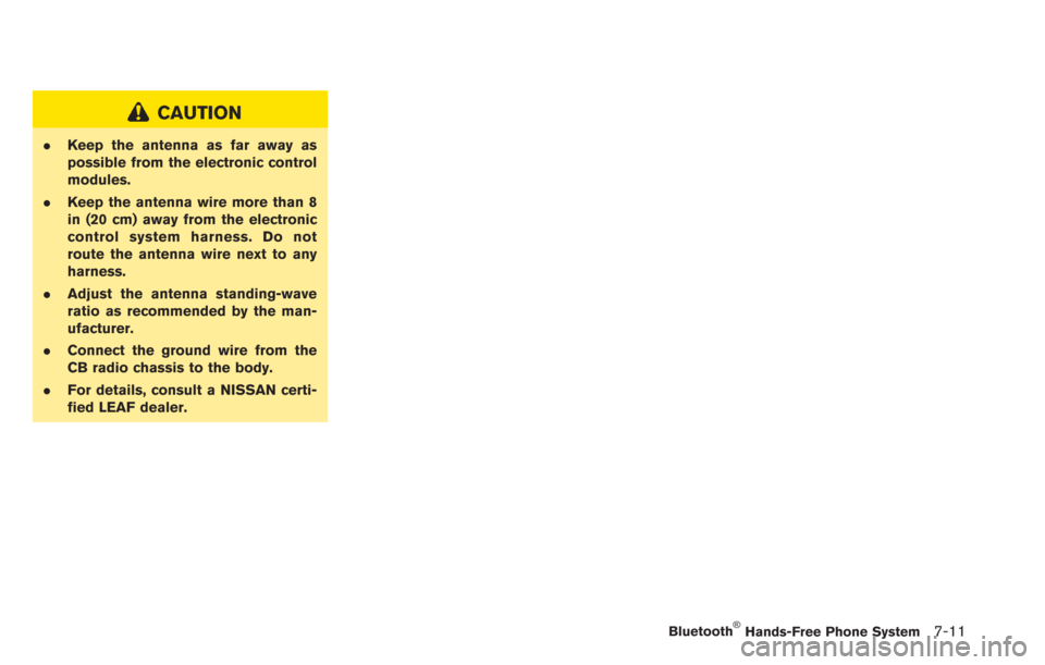 NISSAN LEAF 2013 1.G Navigation Manual CAUTION
.Keep the antenna as far away as
possible from the electronic control
modules.
. Keep the antenna wire more than 8
in (20 cm) away from the electronic
control system harness. Do not
route the 