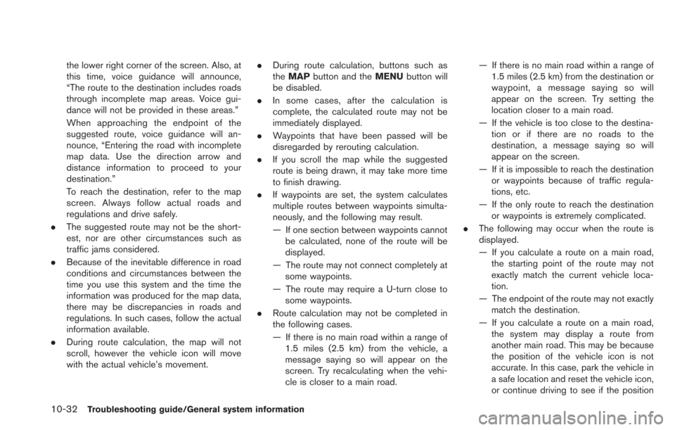 NISSAN LEAF 2013 1.G Navigation Manual 10-32Troubleshooting guide/General system information
the lower right corner of the screen. Also, at
this time, voice guidance will announce,
“The route to the destination includes roads
through inc