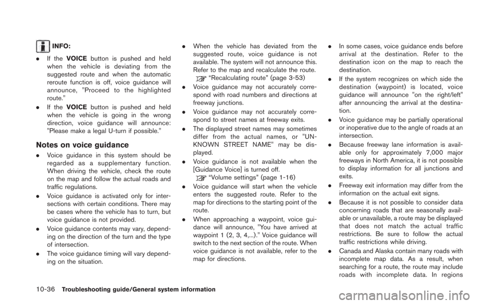 NISSAN LEAF 2013 1.G Navigation Manual 10-36Troubleshooting guide/General system information
INFO:
. If the VOICE button is pushed and held
when the vehicle is deviating from the
suggested route and when the automatic
reroute function is o