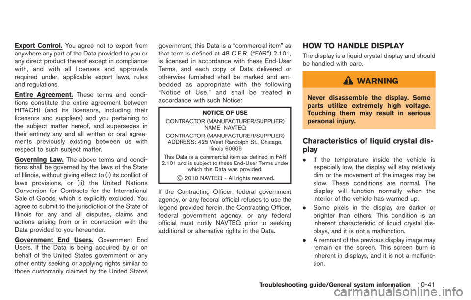 NISSAN LEAF 2013 1.G Navigation Manual Export Control.You agree not to export from
anywhere any part of the Data provided to you or
any direct product thereof except in compliance
with, and with all licenses and approvals
required under, a