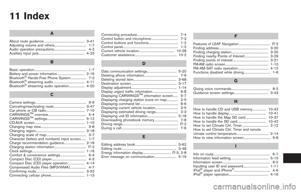 NISSAN LEAF 2013 1.G Navigation Manual 11 Index
A
About route guidance ................................................ 3-41
Adjusting volume and others...................................... 1-7
Audio operation precautions.................
