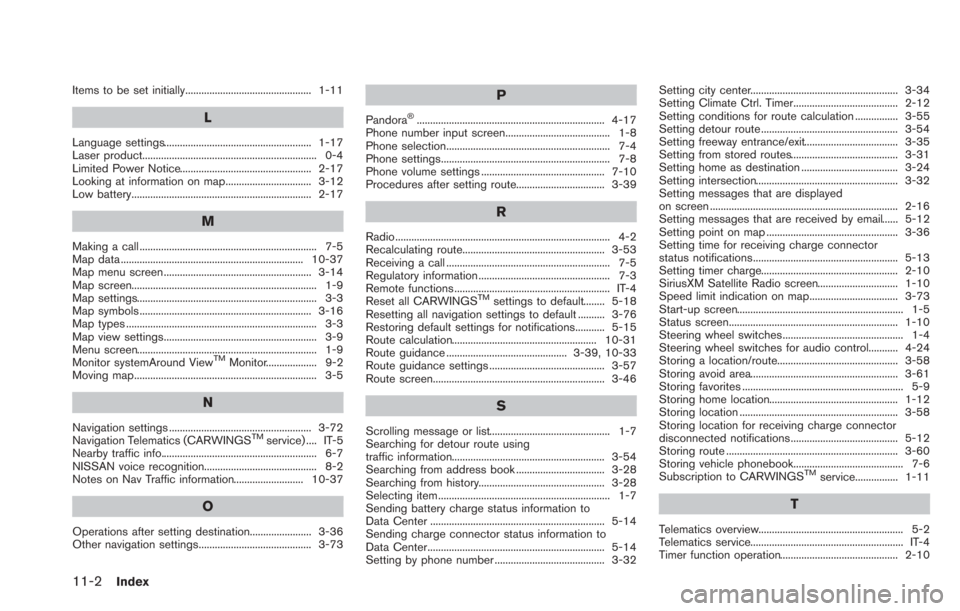 NISSAN LEAF 2013 1.G Navigation Manual 11-2Index
Items to be set initially............................................... 1-11
L
Language settings....................................................... 1-17
Laser product...................