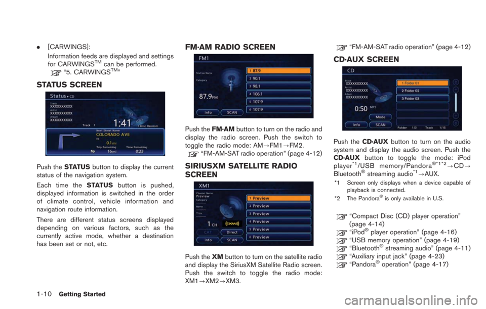 NISSAN LEAF 2013 1.G Navigation Manual 1-10Getting Started
.[CARWINGS]:
Information feeds are displayed and settings
for CARWINGS
TMcan be performed.“5. CARWINGSTM”
STATUS SCREEN
Push the STATUS button to display the current
status of 
