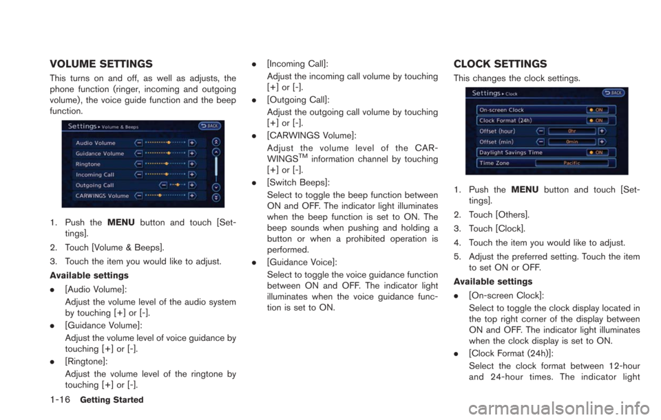 NISSAN LEAF 2013 1.G Navigation Manual 1-16Getting Started
VOLUME SETTINGS
This turns on and off, as well as adjusts, the
phone function (ringer, incoming and outgoing
volume) , the voice guide function and the beep
function.
1. Push theME