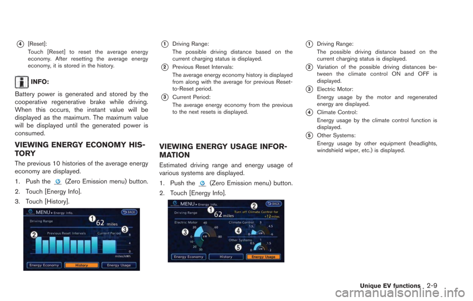 NISSAN LEAF 2013 1.G Navigation Manual *4[Reset]:
Touch [Reset] to reset the average energy
economy. After resetting the average energy
economy, it is stored in the history.
INFO:
Battery power is generated and stored by the
cooperative re