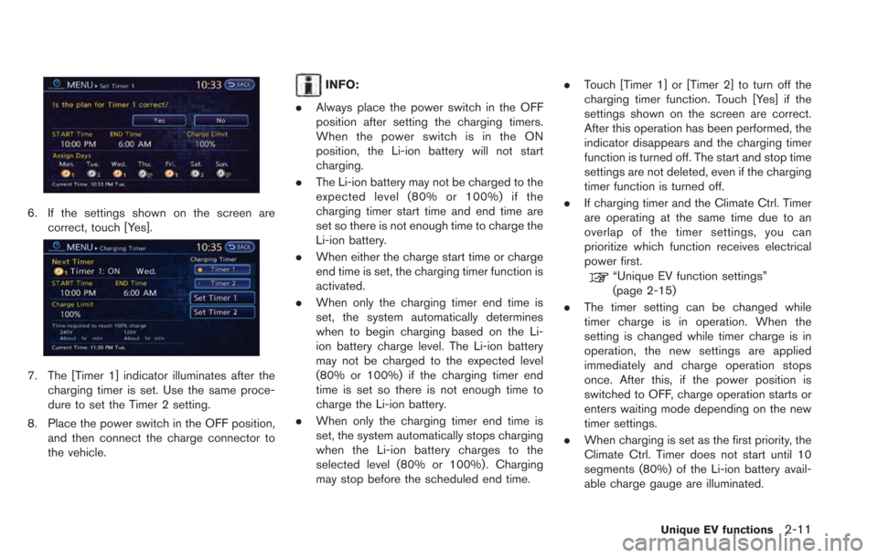 NISSAN LEAF 2013 1.G Navigation Manual 6. If the settings shown on the screen arecorrect, touch [Yes].
7. The [Timer 1] indicator illuminates after thecharging timer is set. Use the same proce-
dure to set the Timer 2 setting.
8. Place the