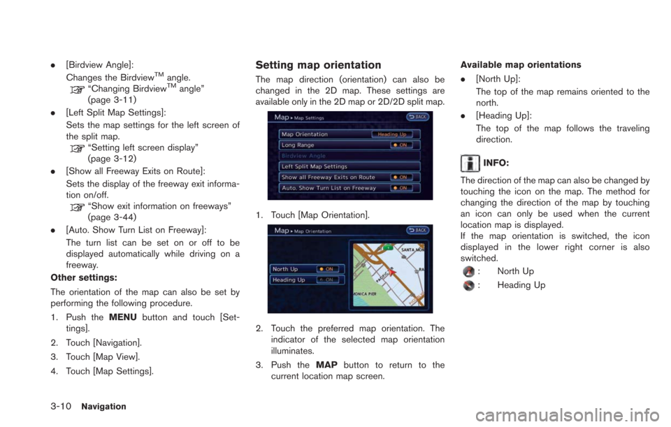 NISSAN LEAF 2013 1.G Navigation Manual 3-10Navigation
.[Birdview Angle]:
Changes the BirdviewTMangle.“Changing BirdviewTMangle”
(page 3-11)
. [Left Split Map Settings]:
Sets the map settings for the left screen of
the split map.
“Set