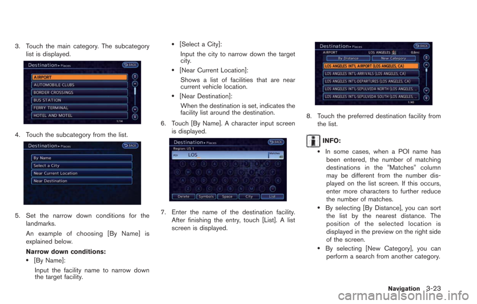 NISSAN LEAF 2013 1.G Navigation Manual 3. Touch the main category. The subcategorylist is displayed.
4. Touch the subcategory from the list.
5. Set the narrow down conditions for thelandmarks.
An example of choosing [By Name] is
explained 